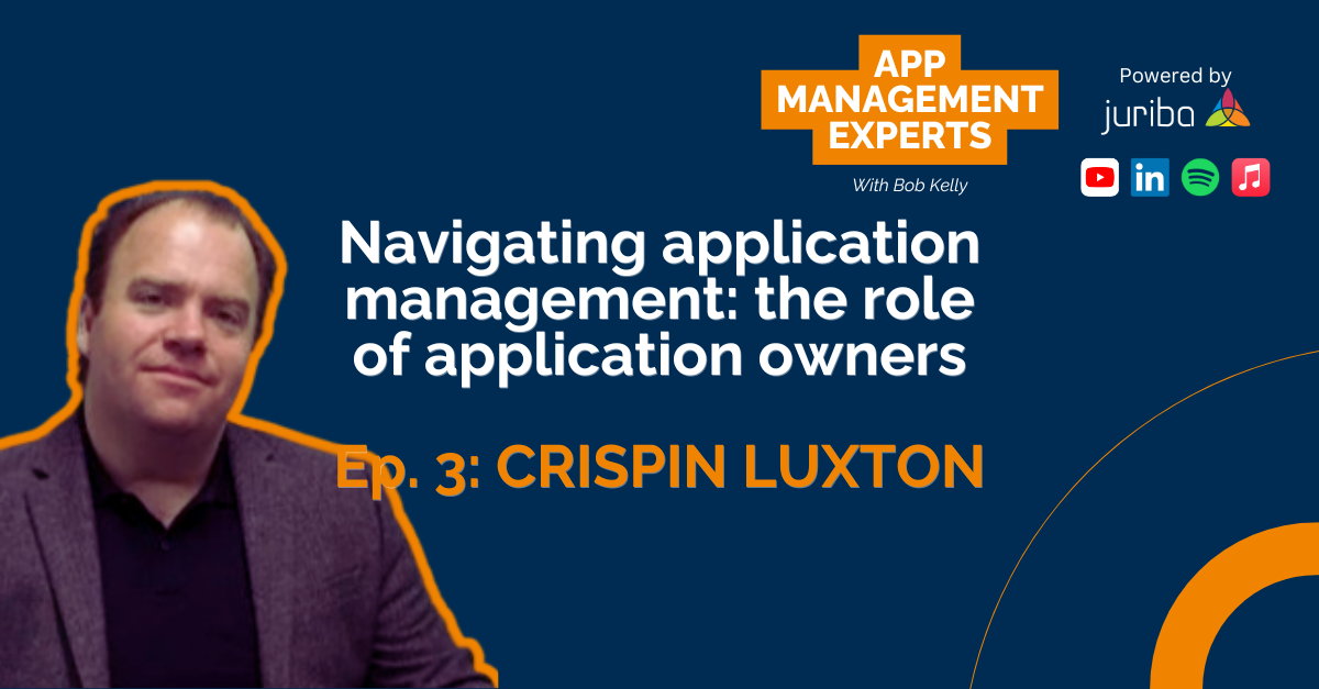 Ep.3 Navigating application management: the role of application owners (with Crispin Luxton)
